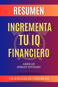 Cover RESUMEN De Incrementa Tu IQ Financiero
