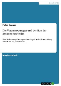 Cover Die Voraussetzungen und der Bau der Berliner Stadtbahn