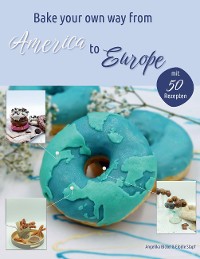 Cover Bake your own way from America to Europe
