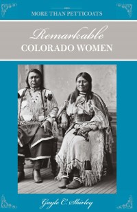 Cover More Than Petticoats: Remarkable Colorado Women