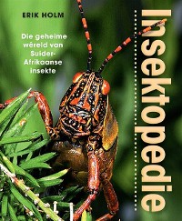 Cover Insektopedie – Die geheime wêreld van Suider-Afrikaanse insekte