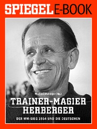 Cover Trainer-Magier Sepp Herberger - Der WM-Sieg 1954 und die Deutschen