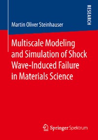 Cover Multiscale Modeling and Simulation of Shock Wave-Induced Failure in Materials Science