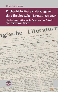 Cover Kirchenhistoriker als Herausgeber der "Theologischen Literaturzeitung"