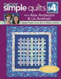 Cover Super Simple Quilts #4 with Alex Anderson & Liz Aneloski