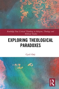 Cover Exploring Theological Paradoxes