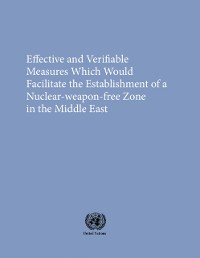 Cover Effective and Verifiable Measures Which Would Facilitate the Establishment of a Nuclear-Weapon-Free Zone in the Middle East