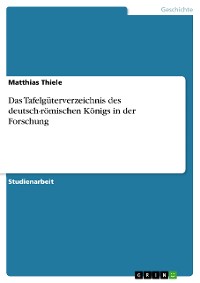 Cover Das Tafelgüterverzeichnis des deutsch-römischen Königs in der Forschung