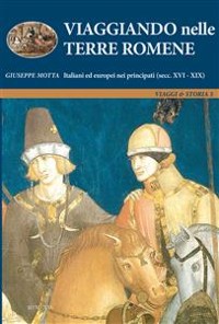 Cover Viaggiando nelle Terre Romene. Italiani ed europei nei principati (secc. XVI-XIX)