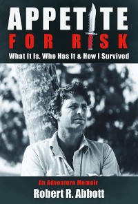 Cover APPETITE FOR RISK What It Is, Who Has It & How I Survived