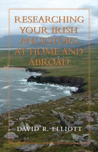 Cover Researching Your Irish Ancestors at Home and Abroad
