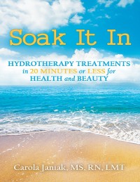 Cover Soak It In: Hydrotherapy Treatments In 20 Minutes or Less for Health and Beauty