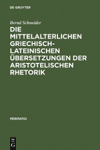 Cover Die mittelalterlichen griechisch-lateinischen Übersetzungen der aristotelischen Rhetorik