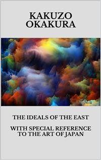 Cover The ideals of the east. With special reference to the art of Japan