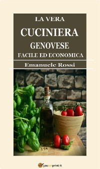 Cover La vera cuciniera genovese facile ed economica (Edizione del 1865)