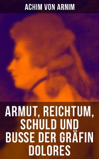 Cover Armut, Reichtum, Schuld und Buße der Gräfin Dolores