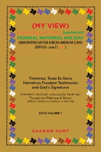 Cover (My View)  Celebrating with Texas! Juneteenth!  Federal National Holiday Emancipation Day for African-American Slaves (Official -June 21, 2021)