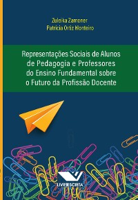 Cover Representações Sociais de Alunos de Pedagogia e Professores do Ensino Fundamental Sobre o Futuro da Profissão Docente