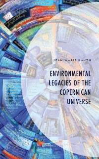 Cover Environmental Legacies of the Copernican Universe