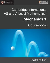 Cover Cambridge International AS and A Level Mathematics: Mechanics 1 Revised Edition Digital edition