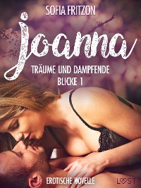 Cover Joanna – Träume und dampfende Blicke 1 - Erotische Novelle