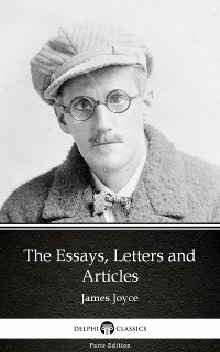 Cover The Essays, Letters and Articles by James Joyce (Illustrated)