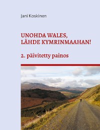 Cover Unohda Wales, lähde Kymrinmaahan!