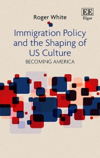 Cover Immigration Policy and the Shaping of U.S. Culture