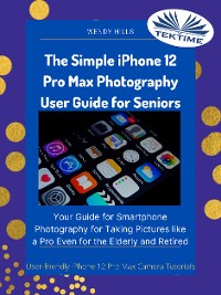 Cover The Simple IPhone 12 Pro Max Photography User Guide For Seniors