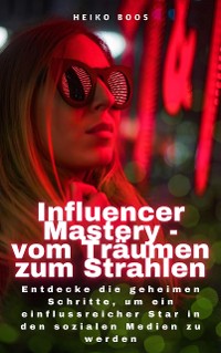 Cover Influencer Mastery - vom Träumen zum Strahlen