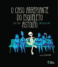 Cover O caso arrepiante do Esqueleto Astolfo