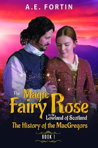 Cover The Magic Fairy Rose in the Lowland of Scotland Book 1