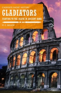 Cover Gladiators : Fighting to the Death in Ancient Rome