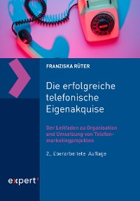 Cover Die erfolgreiche telefonische Eigenakquise