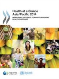 Cover Health at a Glance: Asia/Pacific 2014 Measuring Progress towards Universal Health Coverage