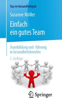 Cover Einfach ein gutes Team - Teambildung und -führung in Gesundheitsberufen