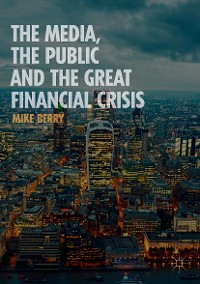 Cover The Media, the Public and the Great Financial Crisis