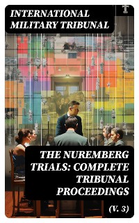 Cover The Nuremberg Trials: Complete Tribunal Proceedings (V. 3)