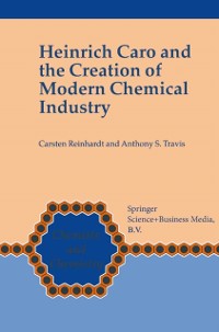 Cover Heinrich Caro and the Creation of Modern Chemical Industry