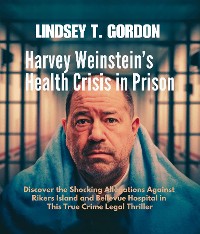 Cover Harvey Weinstein's Health Crisis in Prison