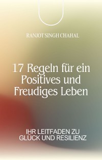 Cover 17 Regeln für ein Positives und Freudiges Leben