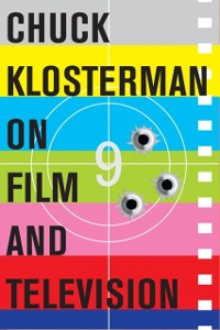 Cover Chuck Klosterman on Film and Television