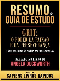 Cover Resumo & Guia De Estudo - Grit - O Poder Da Paixao E Da Perseveranca (Grit - The Power Of Passion And Perseverance) - Baseado No Livro De Angela Duckworth