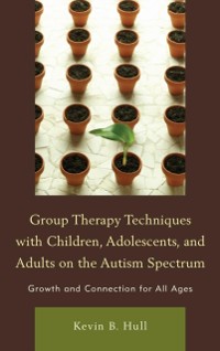 Cover Group Therapy Techniques with Children, Adolescents, and Adults on the Autism Spectrum