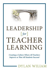 Cover Leadership for Teacher Learning: Creating a Culture Where All Teachers Improve So That All Students Succeed