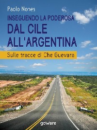 Cover Inseguendo la Poderosa dal Cile all’Argentina. Sulle tracce di Che Guevara