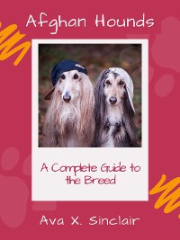 Cover Afghan Hounds  A Complete Guide to the Breed