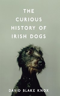 Cover The Curious History of Irish Dogs