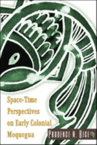 Cover Space-Time Perspectives on Early Colonial Moquegua