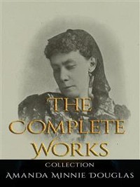 Cover Amanda Minnie Douglas: The Complete Works